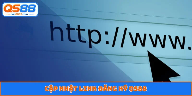 Cập nhật link đăng ký QS88